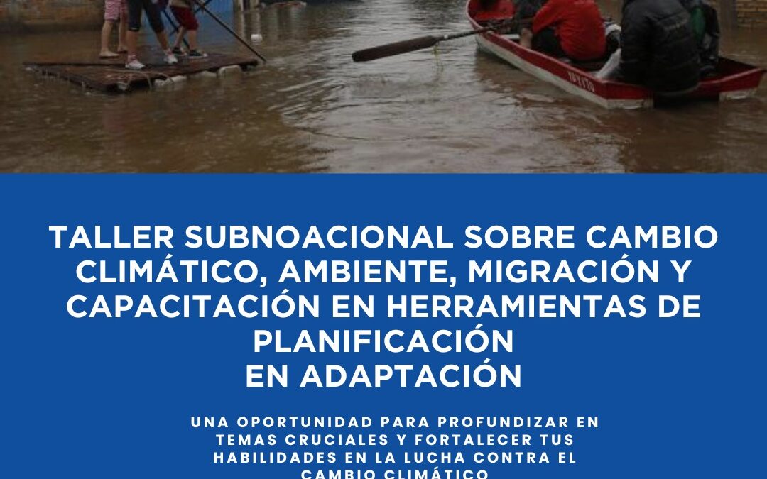 Mades lidera taller subnacional sobre cambio climático y migración en colaboración con Gobernaciones y ONU Migración