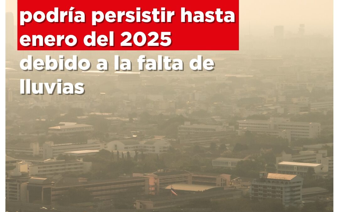 Humo en el ambiente podría persistir hasta enero del 2025 debido a la falta de lluvias