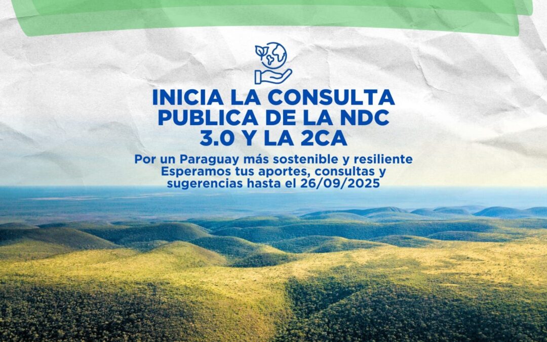 PARAGUAY INICIA CONSULTA PÚBLICA NACIONAL DE LA TERCERA CONTRIBUCIÓN NACIONALMENTE DETERMINADA (NDC 3.0) Y SU SEGUNDA COMUNICACIÓN DE ADAPTACIÓN (2CA)